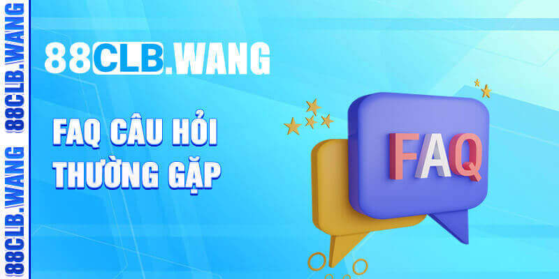 FAQ - Hỏi và đáp cùng với nhà cái 88CLB