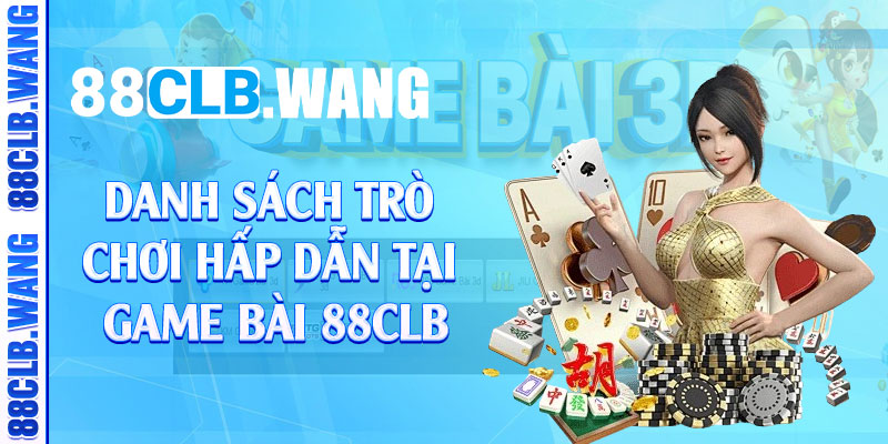 Danh sách trò chơi hấp dẫn tại game bài 88CLB