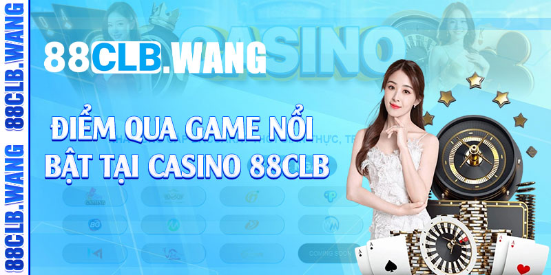 Điểm qua game nổi bật tại casino 88CLB