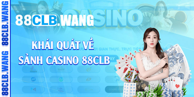 Khái quát về sảnh casino 88CLB