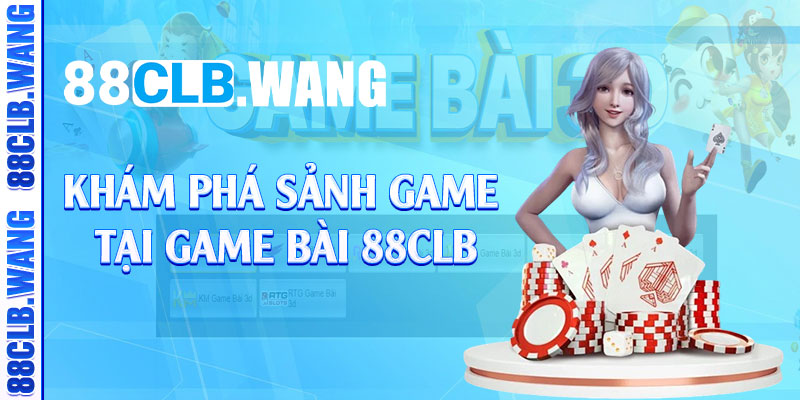 Khám phá sảnh game tại game bài 88CLB