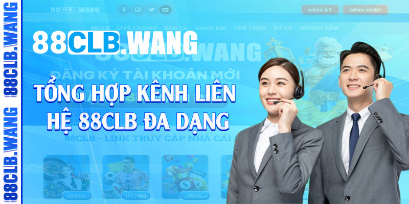 Tổng hợp kênh liên hệ 88CLB đa dạng